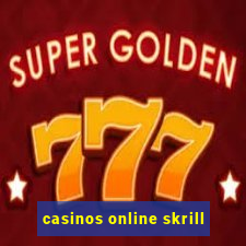 casinos online skrill