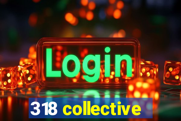 318 collective