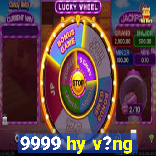 9999 hy v?ng