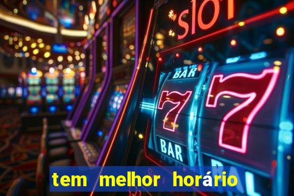 tem melhor horário para jogar fortune tiger