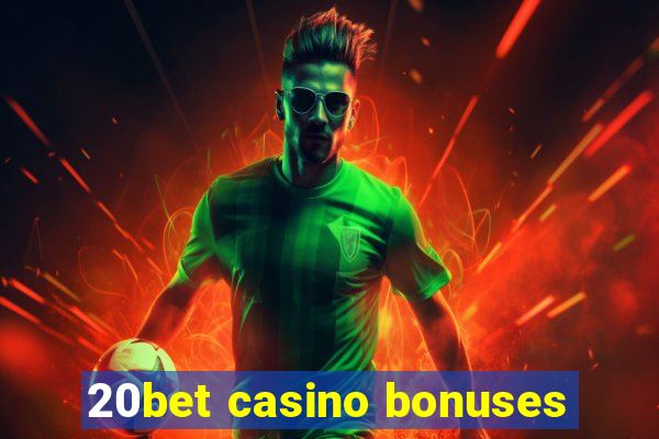 20bet casino bonuses