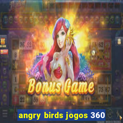 angry birds jogos 360