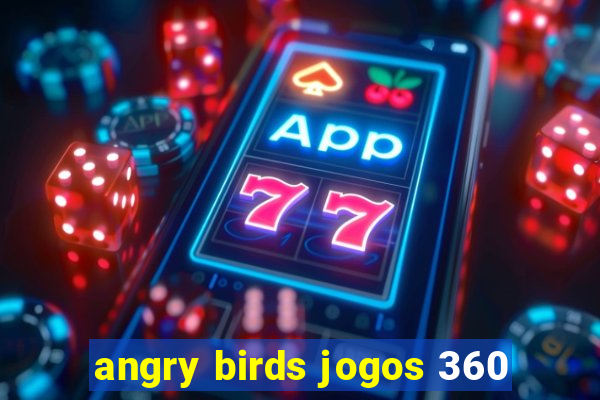 angry birds jogos 360