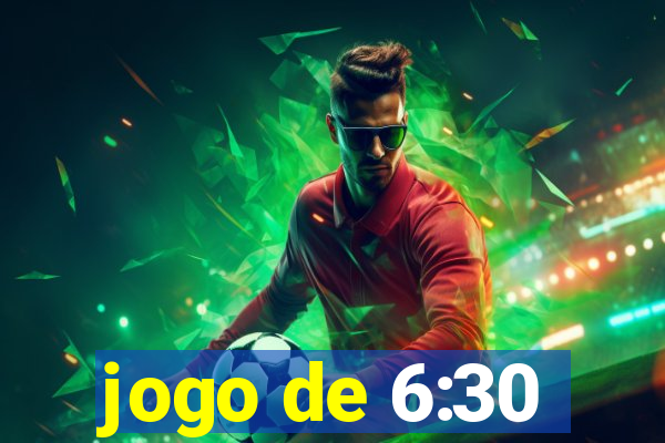 jogo de 6:30