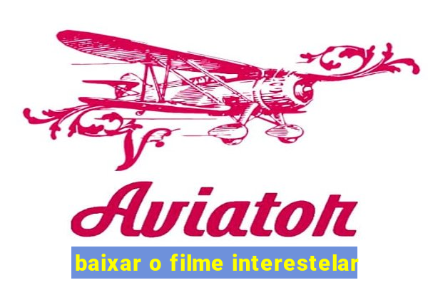 baixar o filme interestelar