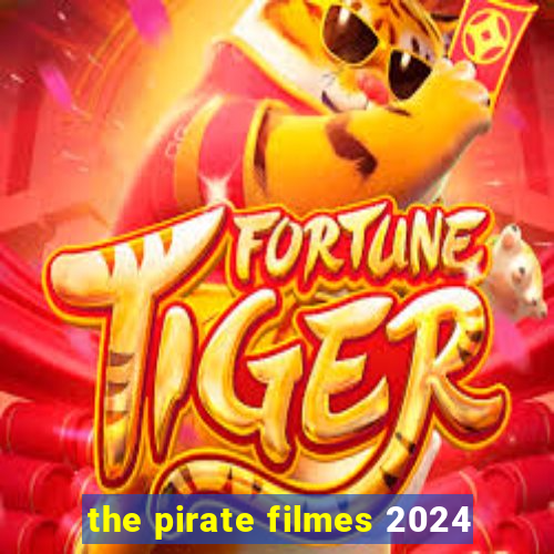 the pirate filmes 2024