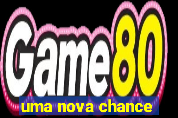 uma nova chance