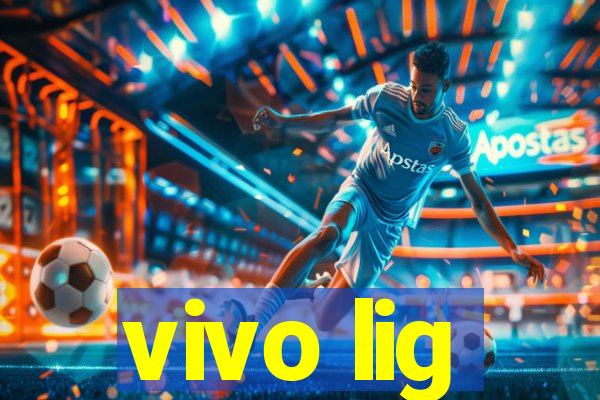 vivo lig