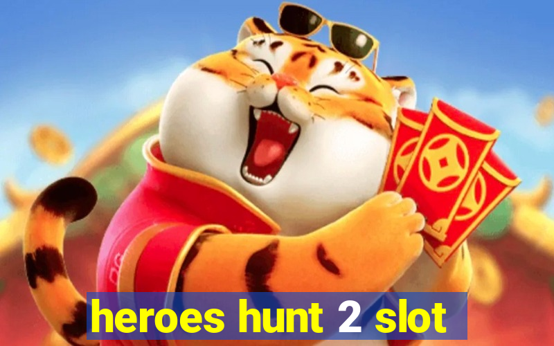 heroes hunt 2 slot