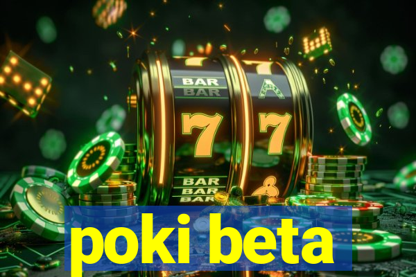 poki beta