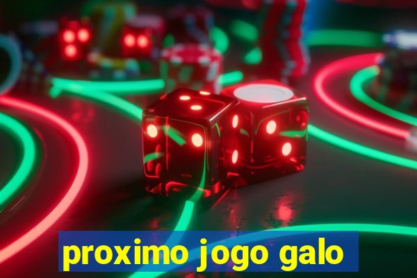 proximo jogo galo