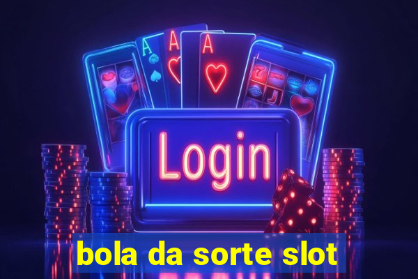 bola da sorte slot