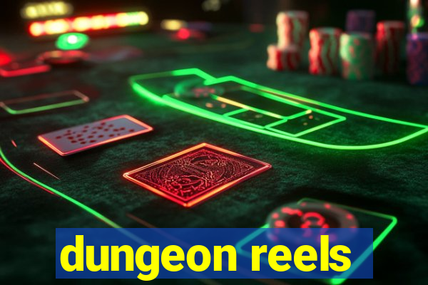 dungeon reels