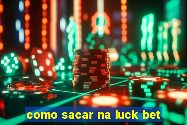 como sacar na luck bet