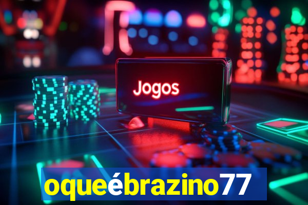 oqueébrazino777