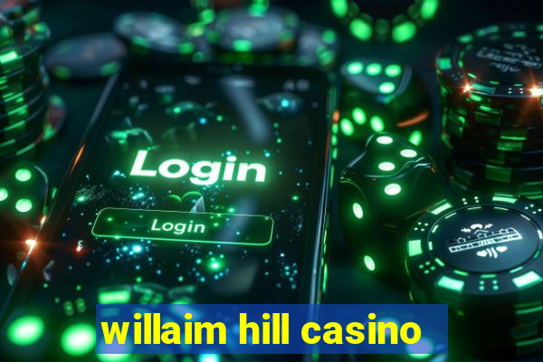 willaim hill casino