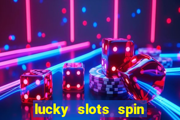 lucky slots spin xtreme vegas