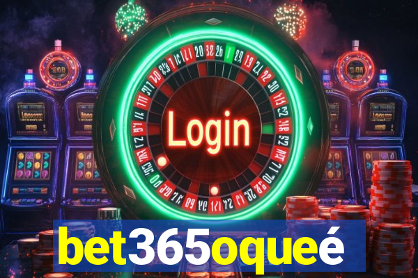 bet365oqueé