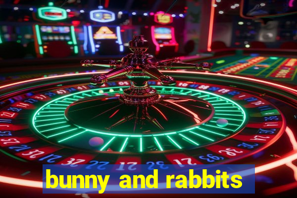 bunny and rabbits