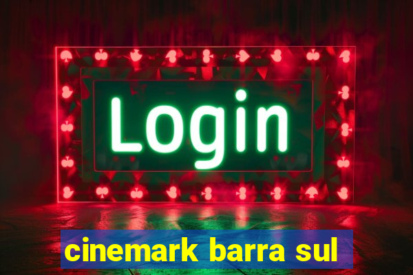 cinemark barra sul