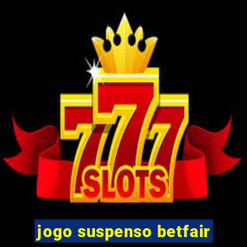 jogo suspenso betfair