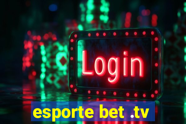 esporte bet .tv