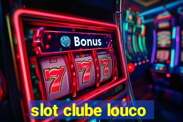 slot clube louco