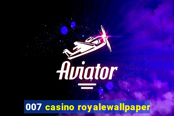 007 casino royalewallpaper