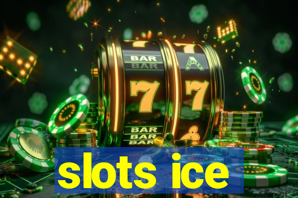 slots ice