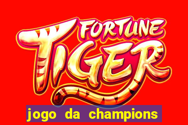 jogo da champions vai passar onde