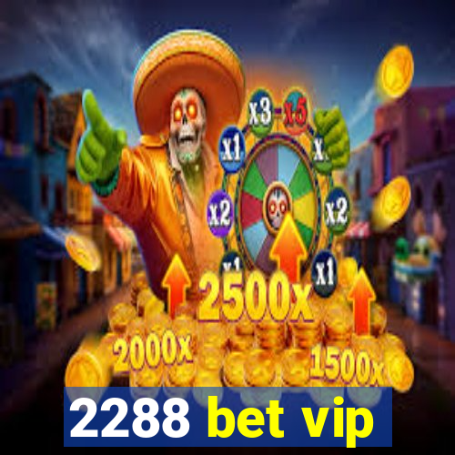 2288 bet vip