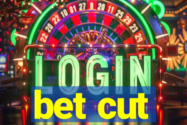 bet cut