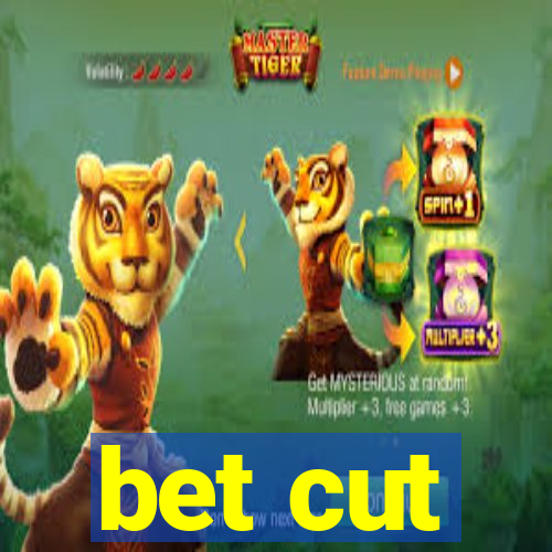 bet cut