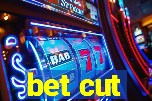 bet cut