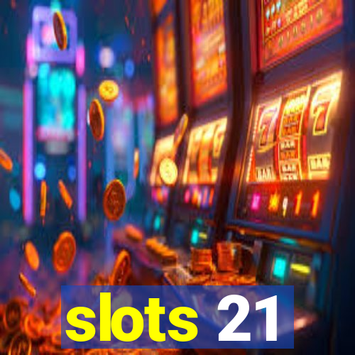 slots 21