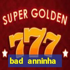 bad anninha conteudo gratis