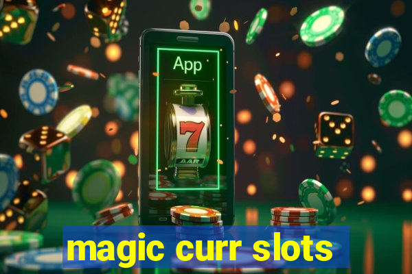 magic curr slots