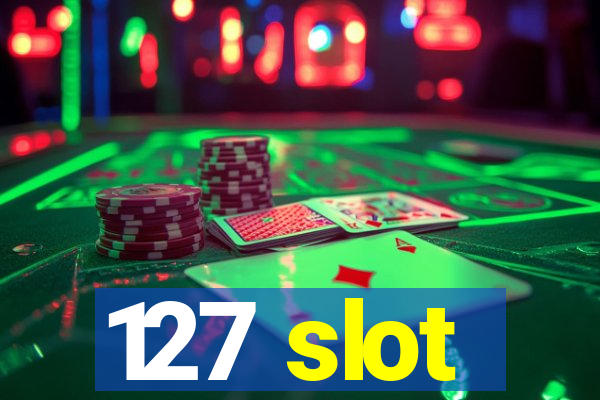 127 slot