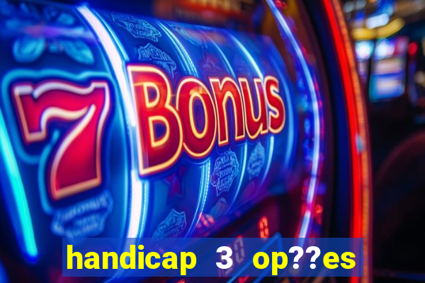 handicap 3 op??es - 3