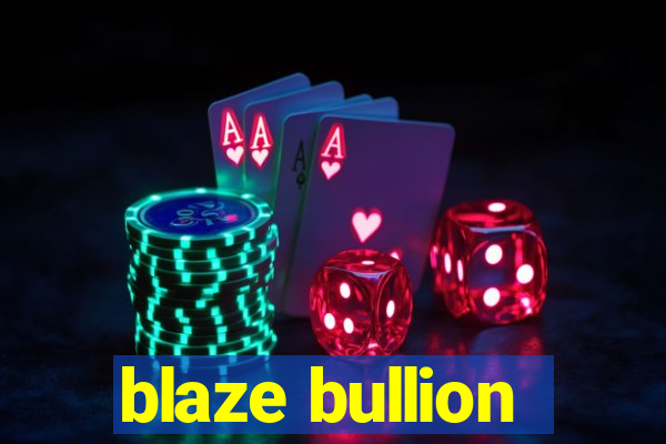 blaze bullion