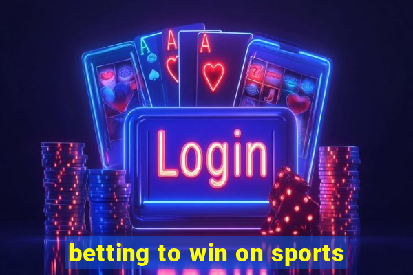 betting to win on sports