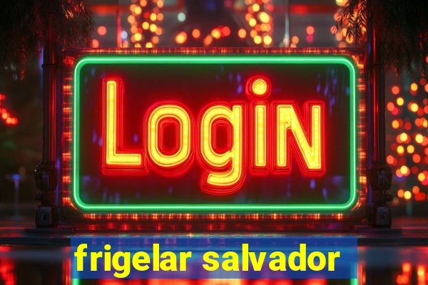 frigelar salvador