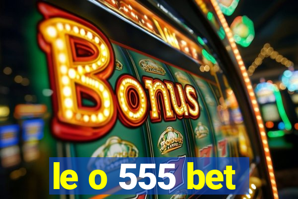 le o 555 bet