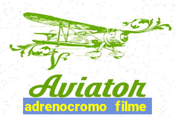 adrenocromo filme onde assistir