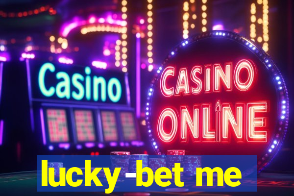 lucky-bet me