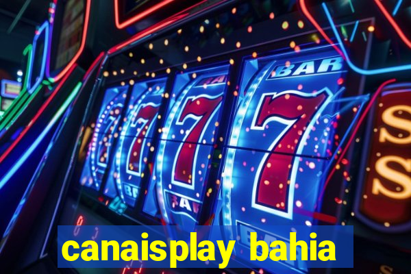 canaisplay bahia