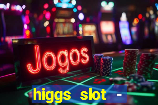 higgs slot - qiuqiu remi