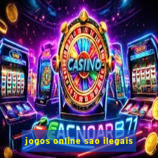 jogos online sao ilegais