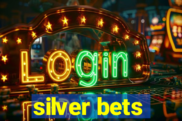 silver bets