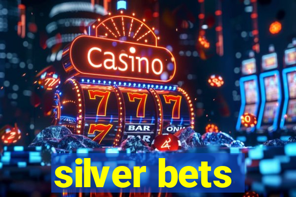 silver bets